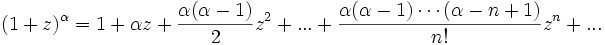 (1+z)^\alpha=1+\alpha{}z+\frac{\alpha(\alpha-1)}{2}z^2+...+\frac{\alpha(\alpha-1)\cdots(\alpha-n+1)}{n!}z^n+...