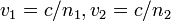 ~v_1 = c / n_1, v_2 = c / n_2