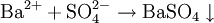 \mathrm{Ba^{2+} + SO_4^{2-} \rightarrow BaSO_4\downarrow }