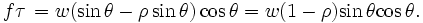 {f{\tau}}\, = w (\sin \theta - \rho \sin \theta) \cos \theta = w (1 - \rho) {\sin \theta} {\cos \theta}.