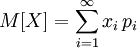 M[X]=\sum\limits_{i=1}^{\infty} x_i\, p_i