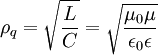 \rho_q = \sqrt{\frac{L}{C}} = \sqrt{\frac{\mu_0 \mu}{\epsilon_0 \epsilon }}