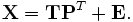 \mathbf{X}=\mathbf{T}\mathbf{P}^T+\mathbf{E}.