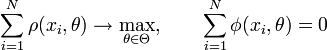 \sum_{i=1}^N \rho(x_i,\theta) \to \max_{\theta \in \Theta}, \qquad \sum_{i=1}^N \phi(x_i,\theta) =0\!