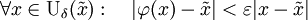 \forall x\in\mathrm{U}_{\delta}(\tilde{x}):\quad |\varphi(x)-\tilde{x}|&amp;lt;\varepsilon|x-\tilde{x}|