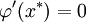 \varphi'(x^*)=0\!