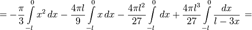 = - \frac{ \pi}{3} \int\limits_{-l}^{0} x^2\,dx - \frac{4 \pi l}{9} \int\limits_{-l}^{0} x\,dx - \frac{4 \pi l^2}{27} \int\limits_{-l}^{0}\,dx + \frac{4 \pi l^3}{27} \int\limits_{-l}^{0} \frac{dx}{l - 3x}\,=