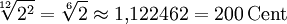 \sqrt[12]{2^2} = \sqrt[6]{2} \approx 1{,}122462 = 200\,\mathrm{Cent}