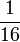 \frac{1}{16}