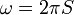 ~\omega = 2 \pi S