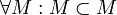 \forall M:M\subset M