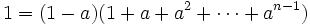 1=(1-a)(1+a+a^2+\cdots+a^{n-1})