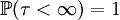 \mathbb{P}(\tau &amp;lt; \infty) = 1 