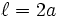 \ell=2a