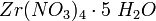 ~Zr(NO_3)_4 \cdot 5 \ H_2O