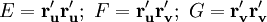 E=\mathbf{r'_u}\mathbf{r'_u};\ F=\mathbf{r'_u}\mathbf{r'_v};\ G=\mathbf{r'_v}\mathbf{r'_v}