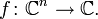 f\colon \C^n \to \C.