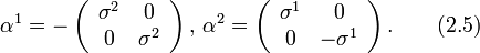 
\alpha^1=-\left(
 \begin{array}{cc}
  \sigma^2 &amp;amp; 0 \\
  0 &amp;amp; \sigma^2 \\
 \end{array}
\right),\,\alpha^2=\left(
 \begin{array}{cc}
  \sigma^1 &amp;amp; 0 \\
  0 &amp;amp; -\sigma^1 \\
 \end{array}
\right). \qquad (2.5)
