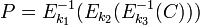 P = E^{-1}_{k_1}(E_{k_2} (E^{-1}_{k_3} (C)))