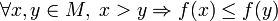 \forall x,y\in M,\; x &amp;gt; y \Rightarrow f(x) \le f(y)
