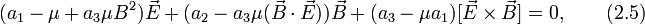 (a_1-\mu+a_3\mu B^2)\vec{E}+(a_2-a_3\mu (\vec{B}\cdot\vec{E}) )\vec{B}+(a_3-\mu a_1)[\vec{E}\times \vec{B}]=0,\qquad (2.5)