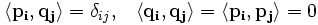 \left\langle \mathbf{p_i} , \mathbf{q_j} \right\rangle = \delta_{i j}, ~~ 
\left\langle \mathbf{q_i} , \mathbf{q_j} \right\rangle = 
\left\langle \mathbf{p_i} , \mathbf{p_j} \right\rangle = 0