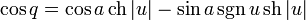  
\cos q 
= 
\cos a \,
\operatorname {ch} \left|u \right| 
-
\sin a \,
\operatorname {sgn}\, u \,
\operatorname {sh} \left|u \right| 
