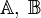 {\mathbb A},\;{\mathbb B}