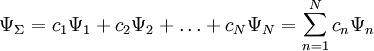 \! \Psi_\Sigma = c_1 \Psi_1 + c_2 \Psi_2 + \ldots + {c}_N{\Psi}_N=\sum_{n=1}^{N} {c}_n{\Psi}_n