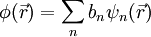 \phi(\vec{r}) = \sum_n b_n \psi_n(\vec{r})