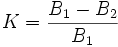 K={{B_1-B_2} \over B_1}