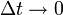 \Delta t \rightarrow 0