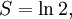 \! S = \ln 2,
