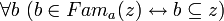 ~ \forall b \ (b \in Fam_a(z) \leftrightarrow b \subseteq z)