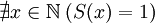 \nexists x\in\mathbb{N}\;(S(x)=1)