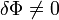 \delta\Phi\ne 0