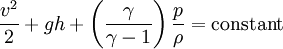 \frac {v^2}{2}+ gh+\left(\frac {\gamma}{\gamma-1}\right)\frac {p}{\rho}   = \mathrm{constant}
