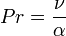 Pr = \frac {\nu}{\alpha}
