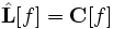 \hat{\mathbf{L}}[f]=\mathbf{C}[f]