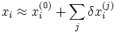 x_i \approx x_i^{(0)} + \sum_j \delta x_i^{(j)}