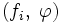 (f_i,\;\varphi)