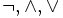 \neg, \wedge, \vee