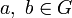 a,\;b\in G