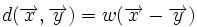 d(\overrightarrow{x}, \overrightarrow{y}) = w(\overrightarrow{x} - \overrightarrow{y})