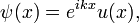  \psi (x) = e^{ikx} u(x), \;