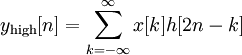 y_{\mathrm{high}} [n] = \sum\limits_{k =  - \infty }^\infty  {x[k] h[2n - k]} 