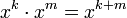 x^k \cdot x^m = x^{k+m}