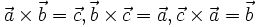 \vec a \times \vec b = \vec c, \vec b \times \vec c = \vec a, \vec c \times \vec a = \vec b