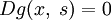 Dg(x,\;s)=0