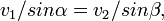 ~v_1 / sin \alpha = v_2 / sin \beta,